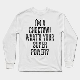 I'm A Choctaw! What's Your Super Power v2 Long Sleeve T-Shirt